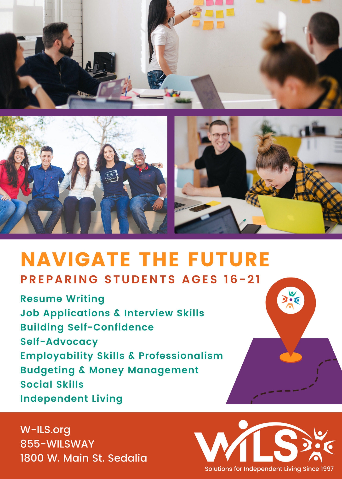 Students ages 16-21 can learn to navigate the future with: Resume Writing Job Applications & Interview Skills Building Self-Confidence Self-Advocacy Employability Skills & Professionalism Budgeting & Money Management Social Skills Independent Living