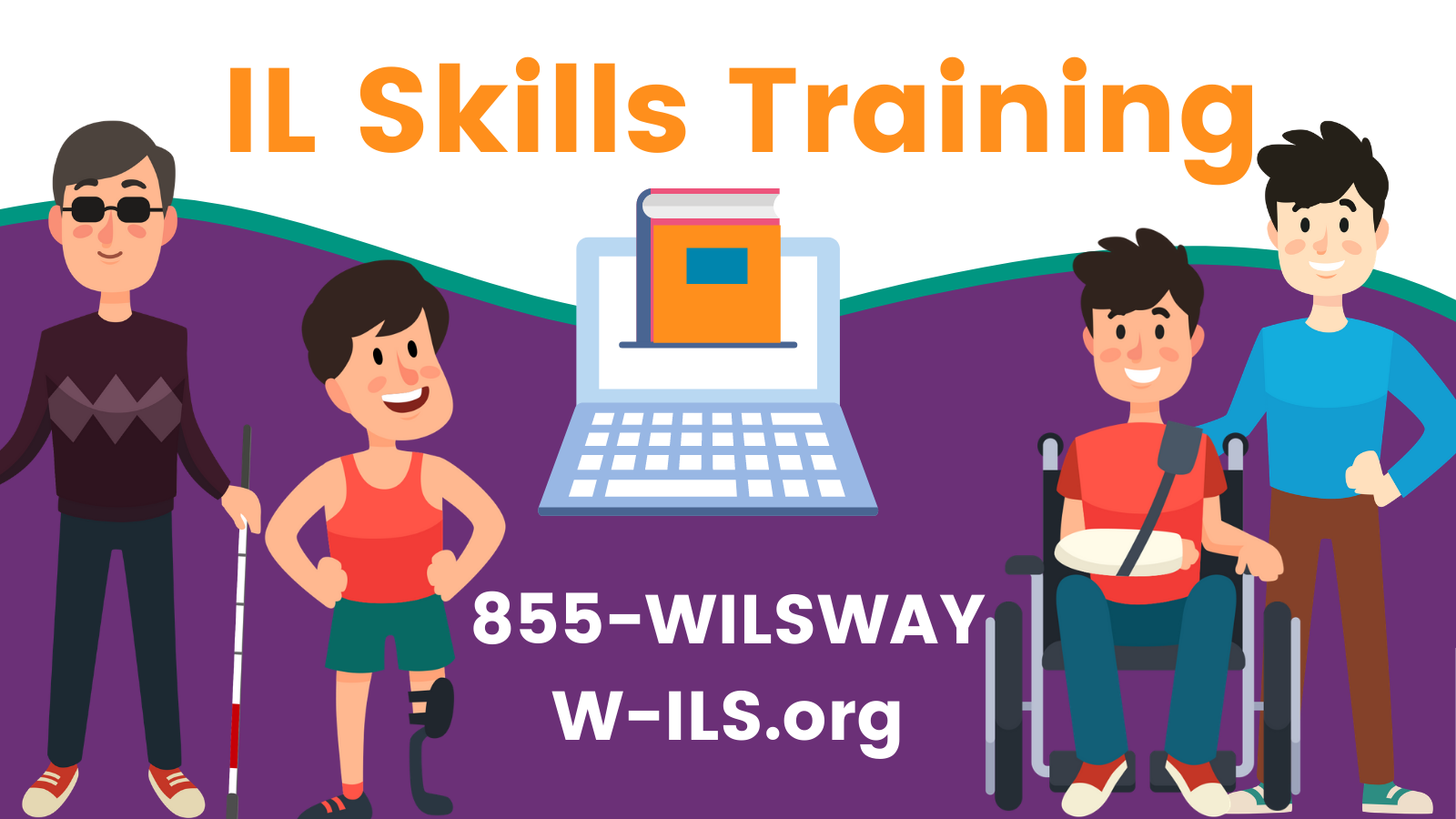 For WILS Independent Living Skills Training, call 855-WILSWAY or visit W-ILS.org