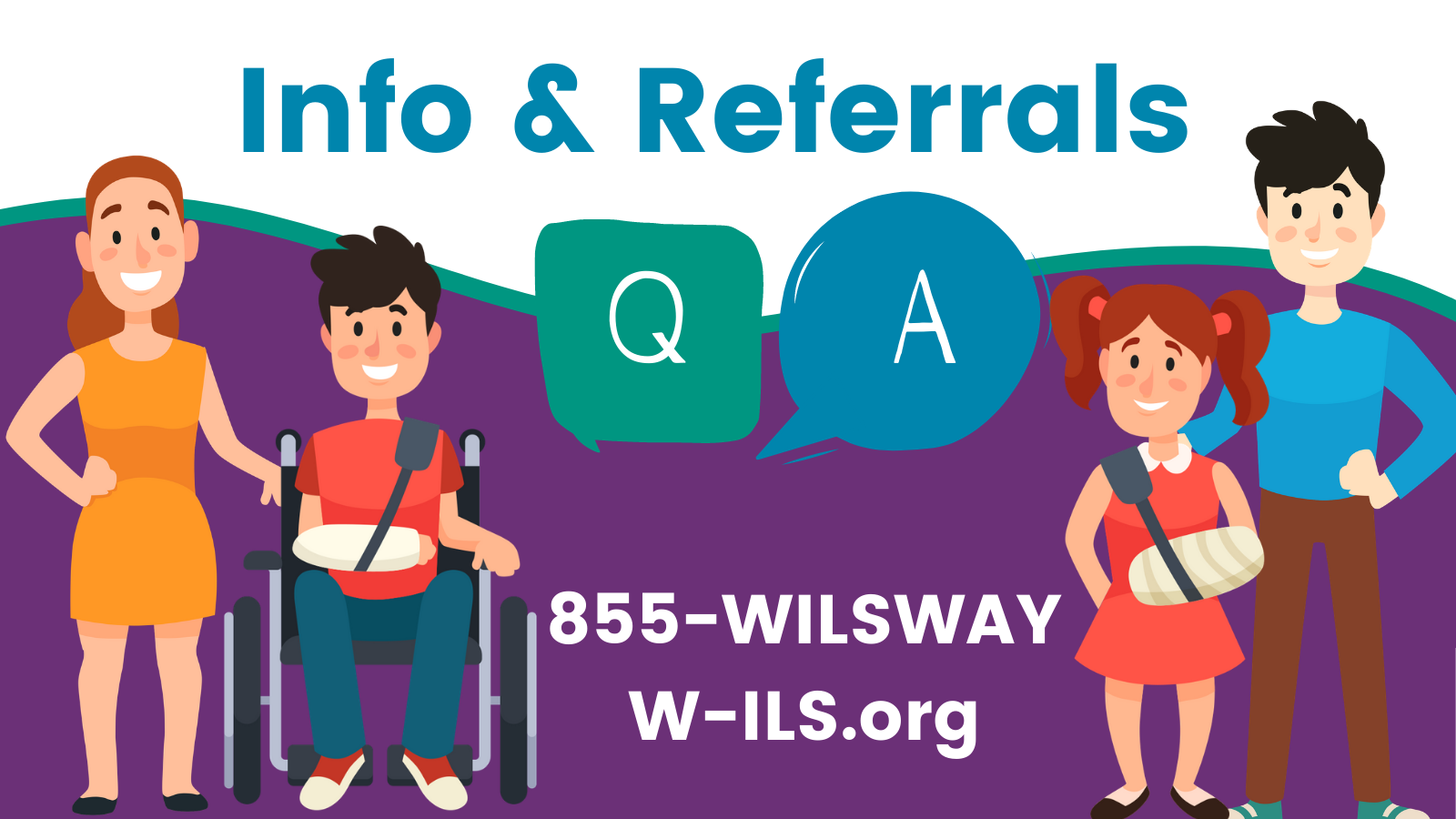 For WILS Disability Information and Referral services, call 855-WILSWAY or visit W-ILS.org