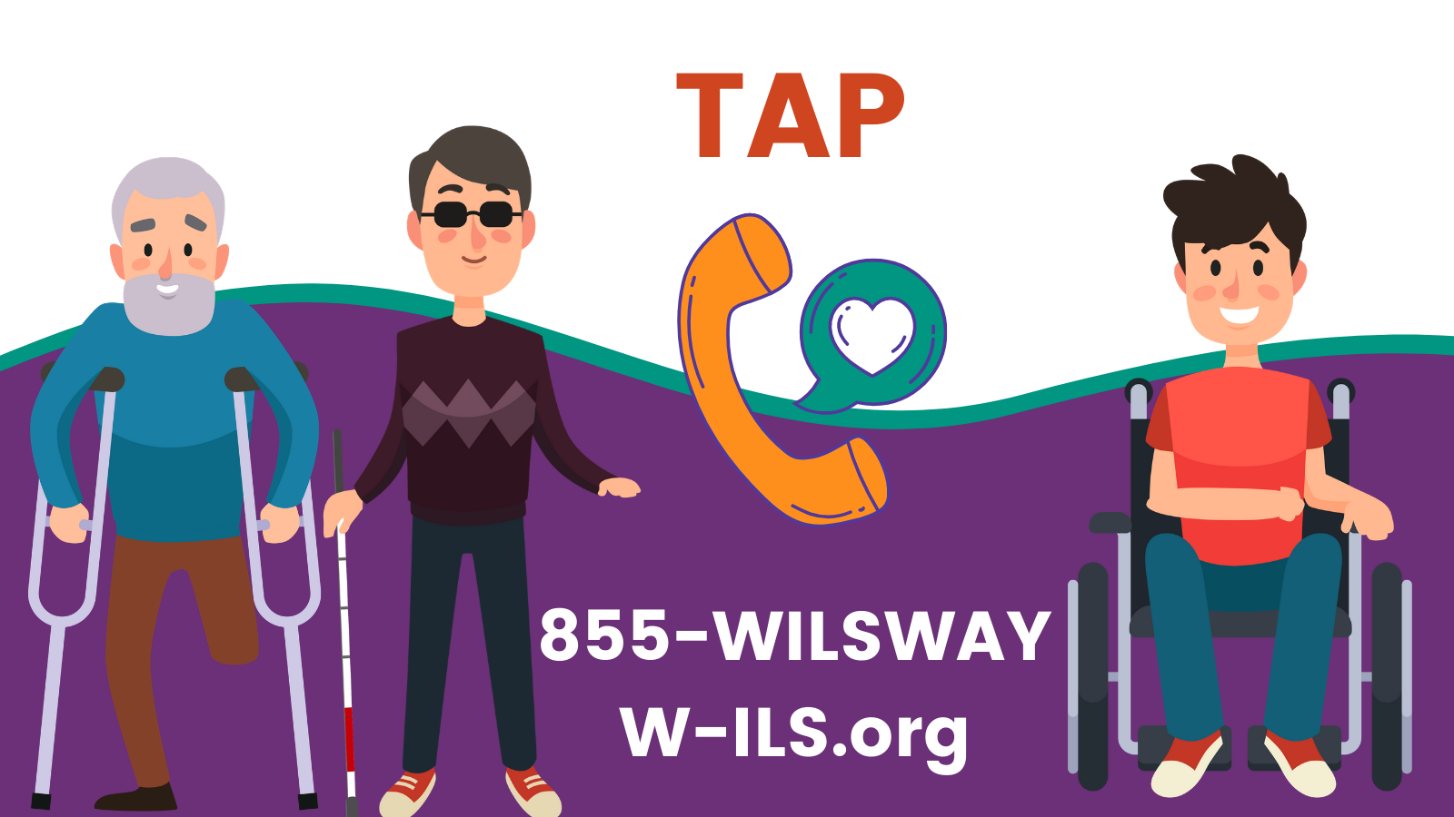 TAP into WILS Telecommunications Access Program by calling 855-WILSWAY or visiting W-ILS.org
