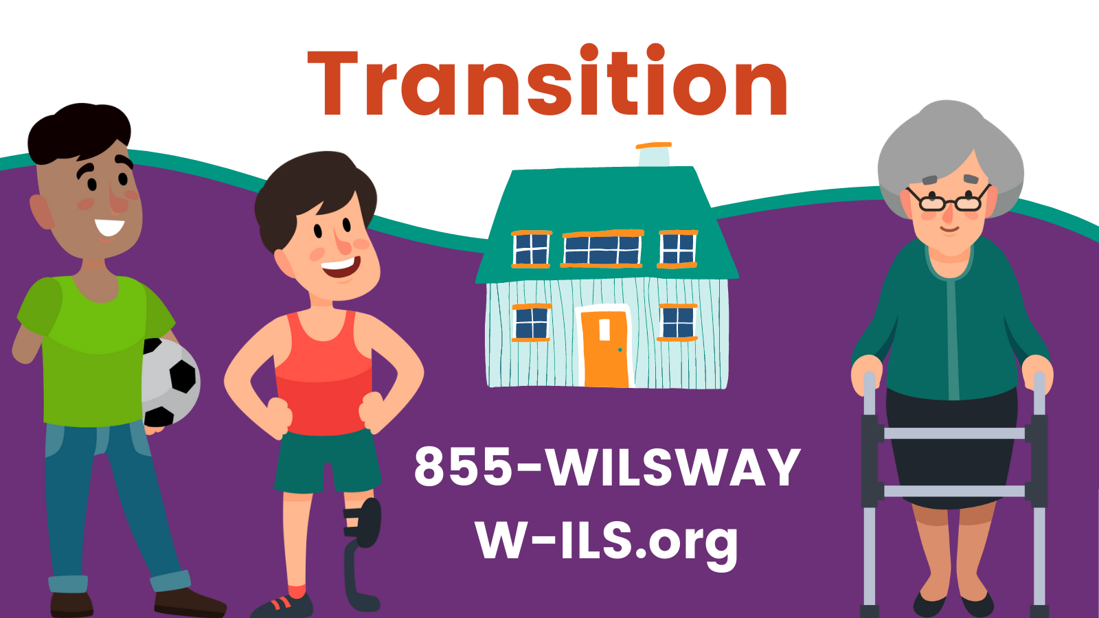 For Transition services, call WILS at 855-WILSWAY or visit W-ILS.org