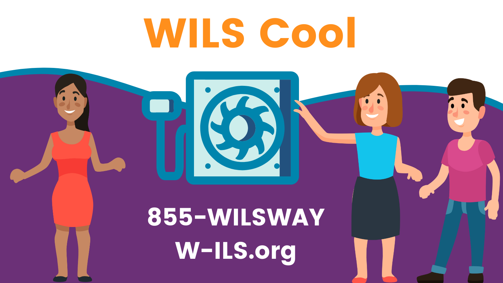 To learn about WILS Cool, call 855-WILSWAY or visit W-ILS.org