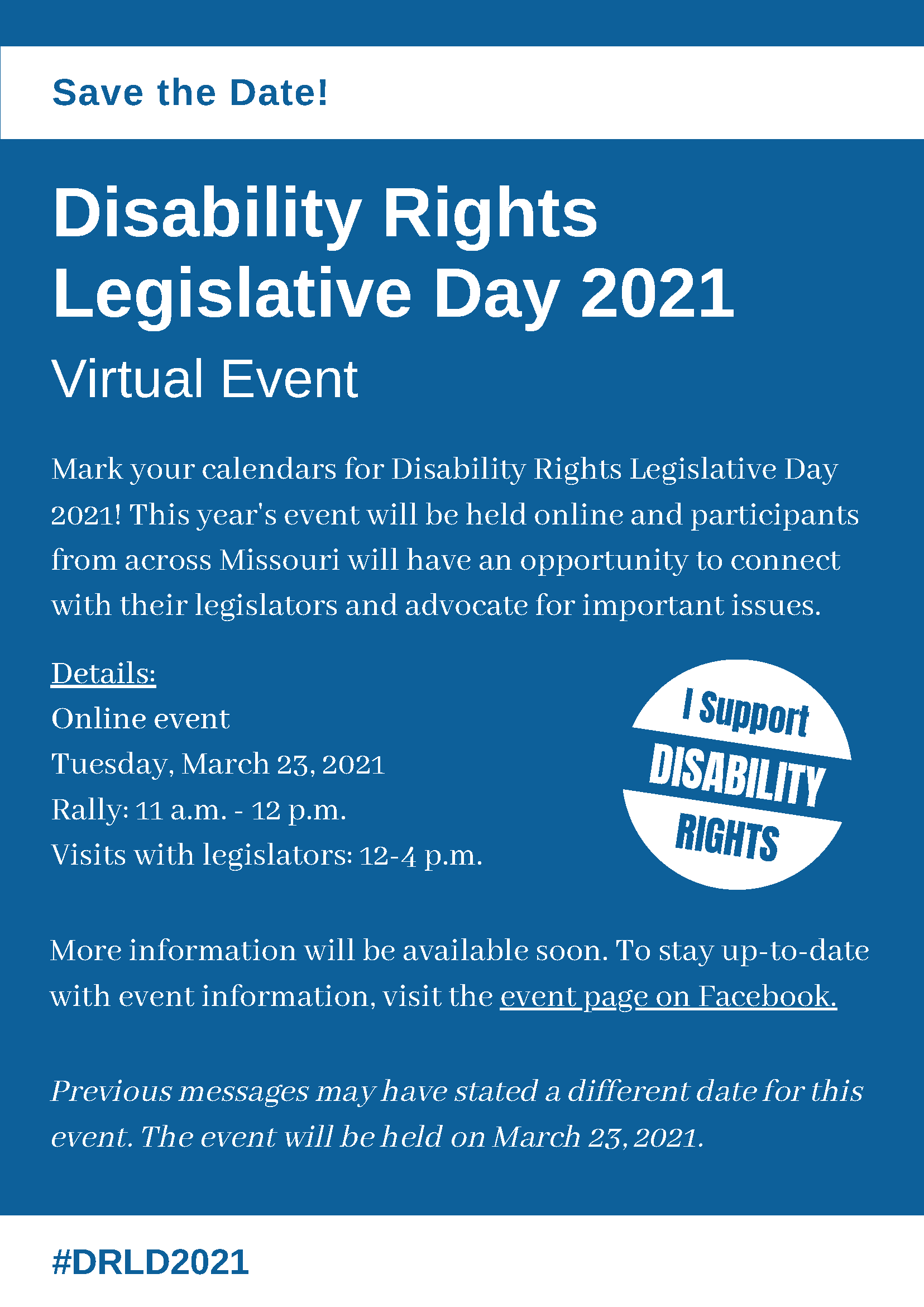 Disability Rights Day 2021 Virtual Event Tuesday, March 23, 2021 • Rally: 11 a.m. - 12 p.m. • Visits with legislators: 12-4 p.m. More details to follow.