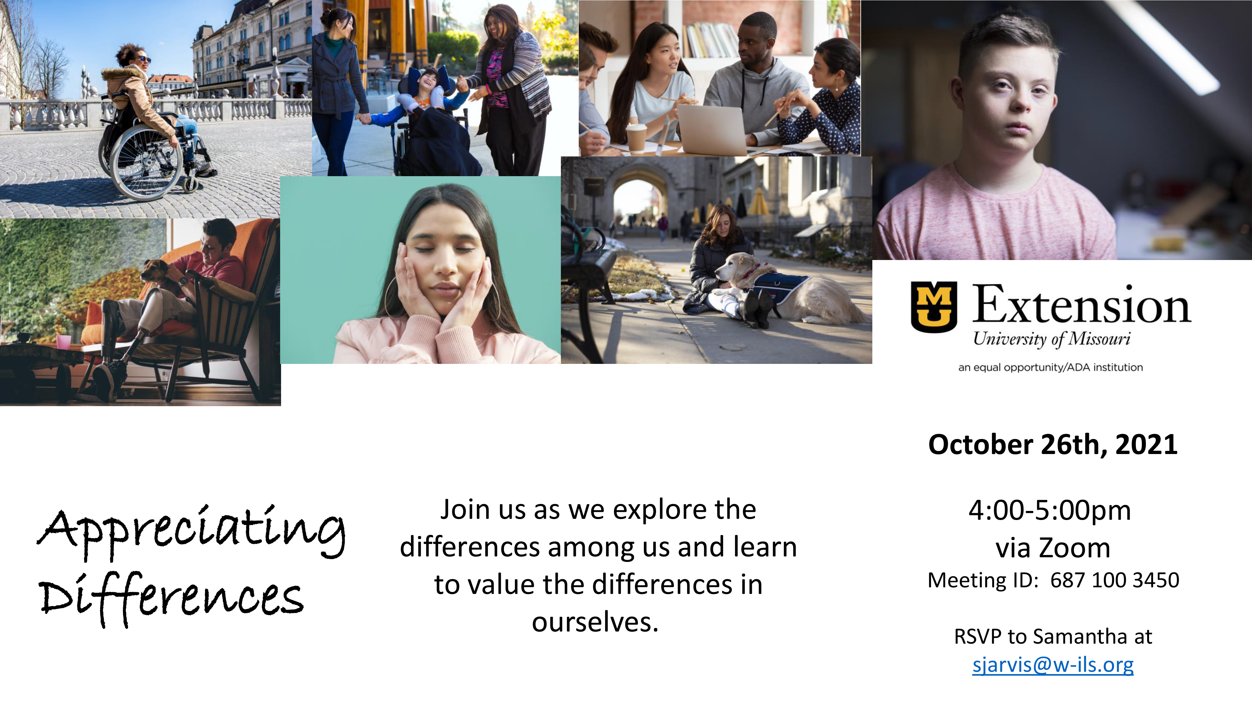 Appreciating Differences. October 26th, 2021 4:00 5:00pm via Zoom M eeting ID: 687 100 3450 RSVP to Samantha at sjarvis@w ils.org Join us as we explore the differences among us and learn to value the differences in ourselves.