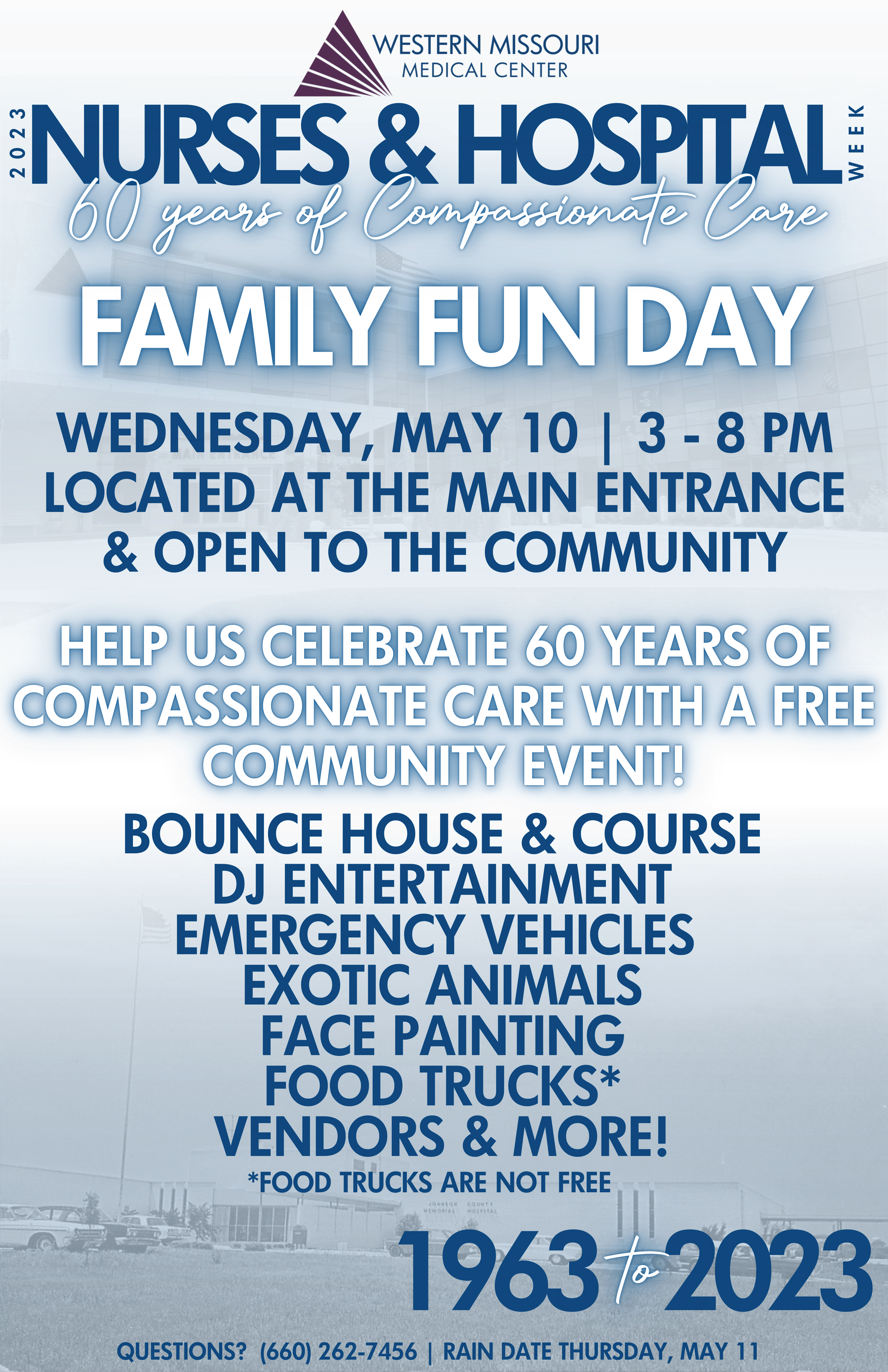 Celebrate Nurses & Hospital Week with us during our 2023 Family Fun Day! This FREE community event will take place on Wednesday, May 10 from 3-8 p.m. at the main entrance of Western Missouri Medical Center.
They'll be celebrating 60 years of compassionate care with food trucks, vendors like WILS, and activities for all ages, including a bounce house, inflatable course, music, face painting, exotic animals and emergency vehicles.

Questions about this event? Contact Bailey Eggen at (660) 262-7456 or beggen@wmmc.com for more information. 